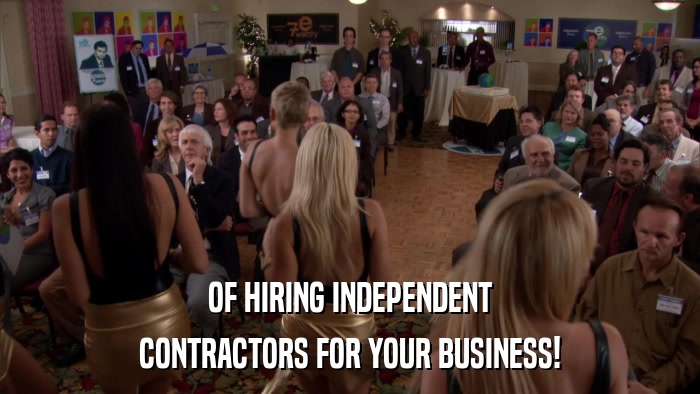 OF HIRING INDEPENDENT CONTRACTORS FOR YOUR BUSINESS! 