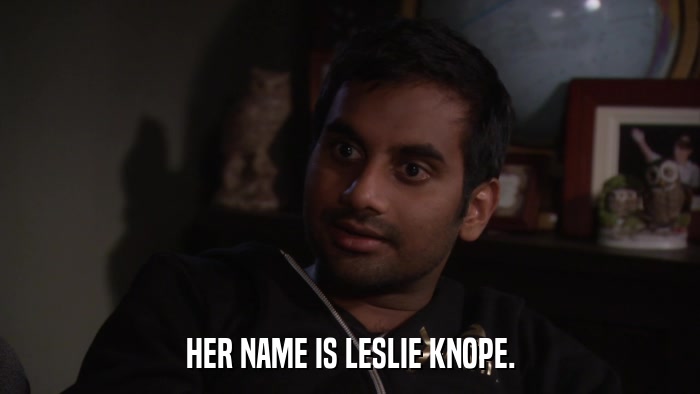 HER NAME IS LESLIE KNOPE.  