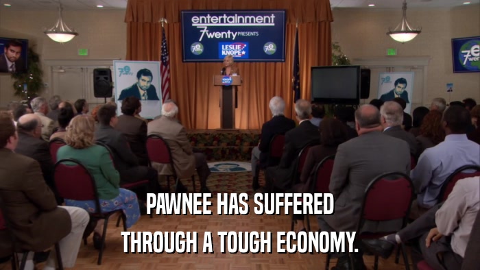PAWNEE HAS SUFFERED THROUGH A TOUGH ECONOMY. 