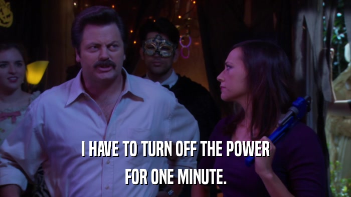 I HAVE TO TURN OFF THE POWER FOR ONE MINUTE. 