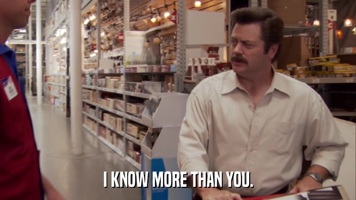 I KNOW MORE THAN YOU.  