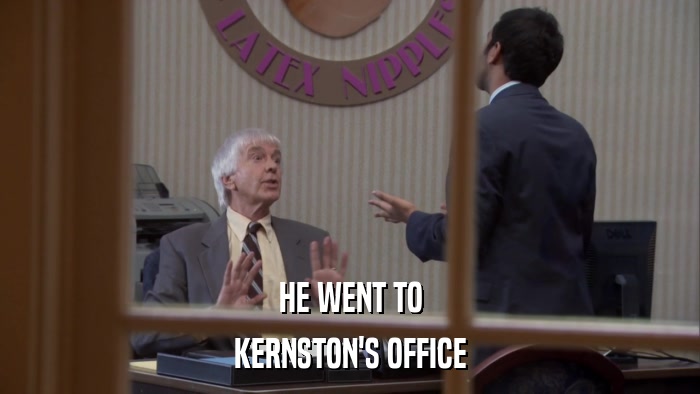 HE WENT TO KERNSTON'S OFFICE 