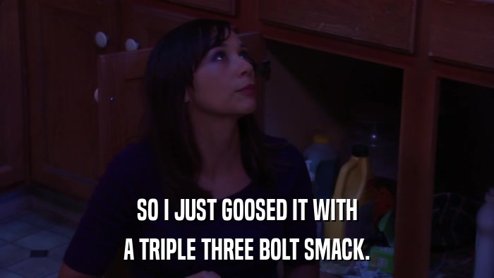 SO I JUST GOOSED IT WITH A TRIPLE THREE BOLT SMACK. 