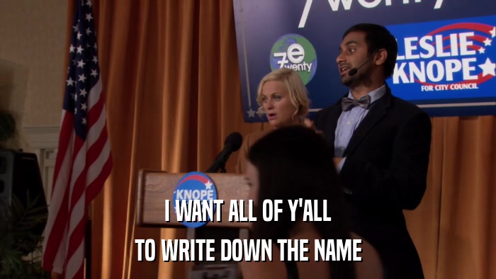 I WANT ALL OF Y'ALL TO WRITE DOWN THE NAME 