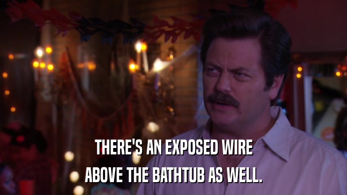 THERE'S AN EXPOSED WIRE ABOVE THE BATHTUB AS WELL. 