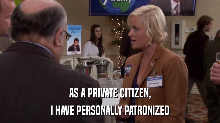 AS A PRIVATE CITIZEN, I HAVE PERSONALLY PATRONIZED 