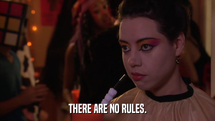 THERE ARE NO RULES.  