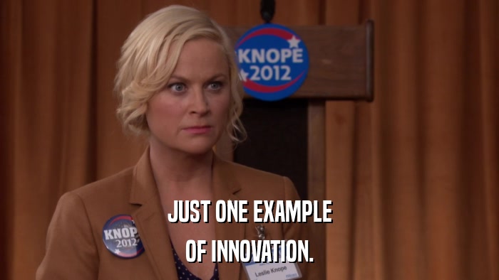 JUST ONE EXAMPLE OF INNOVATION. 