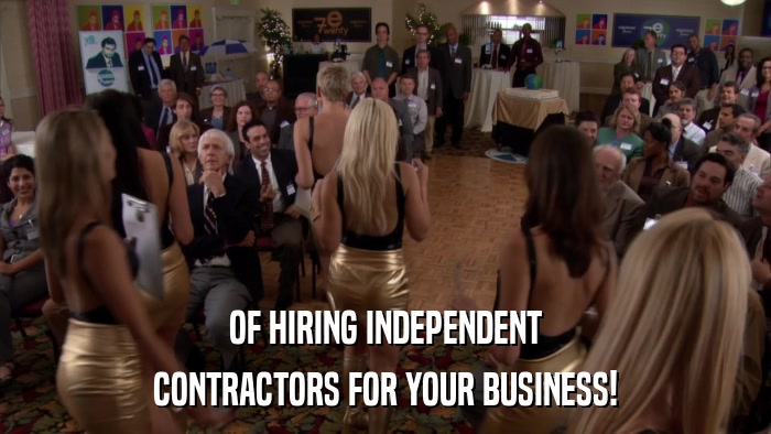 OF HIRING INDEPENDENT CONTRACTORS FOR YOUR BUSINESS! 