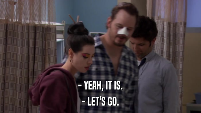 - YEAH, IT IS. - LET'S GO. 