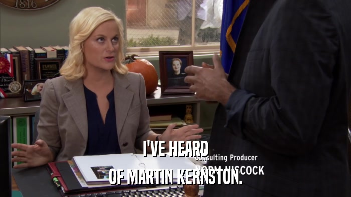 I'VE HEARD OF MARTIN KERNSTON. 