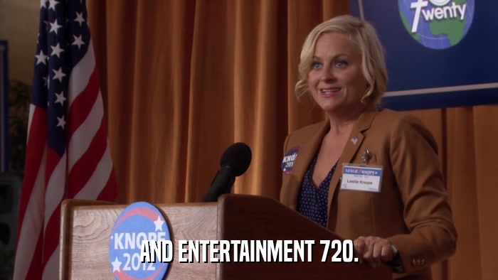 AND ENTERTAINMENT 720.  