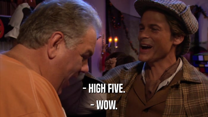 - HIGH FIVE. - WOW. 