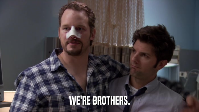 WE'RE BROTHERS.  