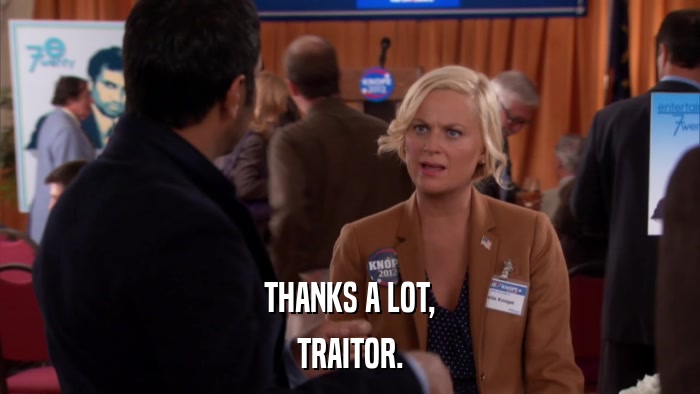 THANKS A LOT, TRAITOR. 