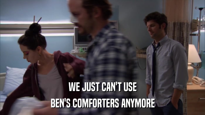 WE JUST CAN'T USE BEN'S COMFORTERS ANYMORE 