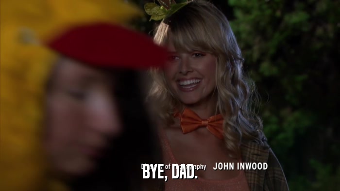BYE, DAD.  