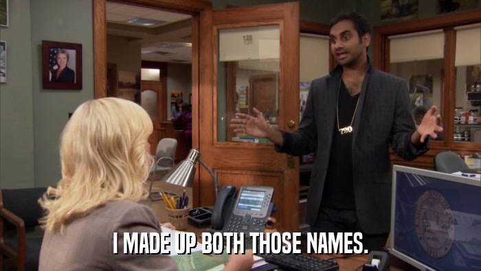 I MADE UP BOTH THOSE NAMES.  