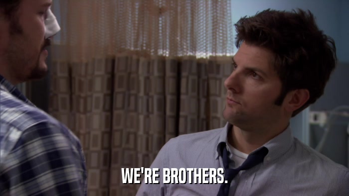 WE'RE BROTHERS.  