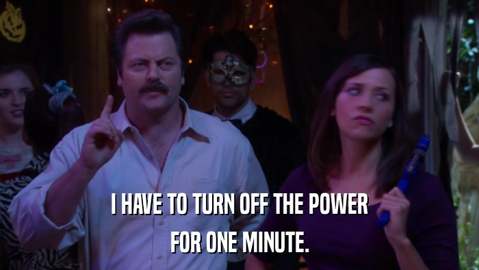 I HAVE TO TURN OFF THE POWER FOR ONE MINUTE. 