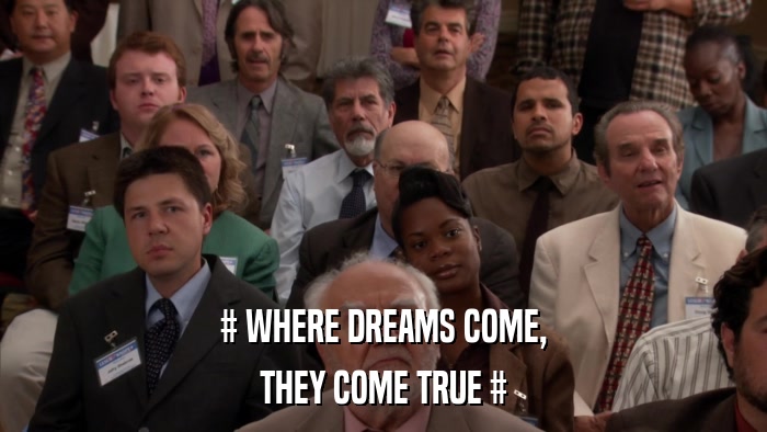 # WHERE DREAMS COME, THEY COME TRUE # 
