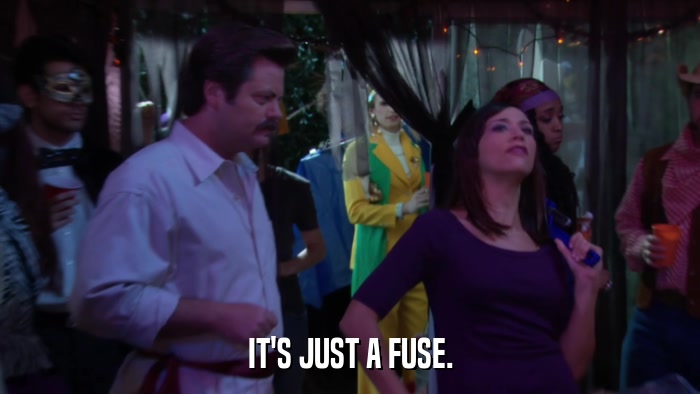 IT'S JUST A FUSE.  