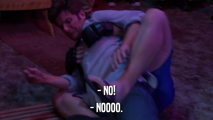 - NO! - NOOOO. 