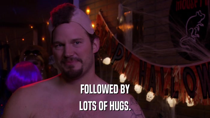 FOLLOWED BY LOTS OF HUGS. 