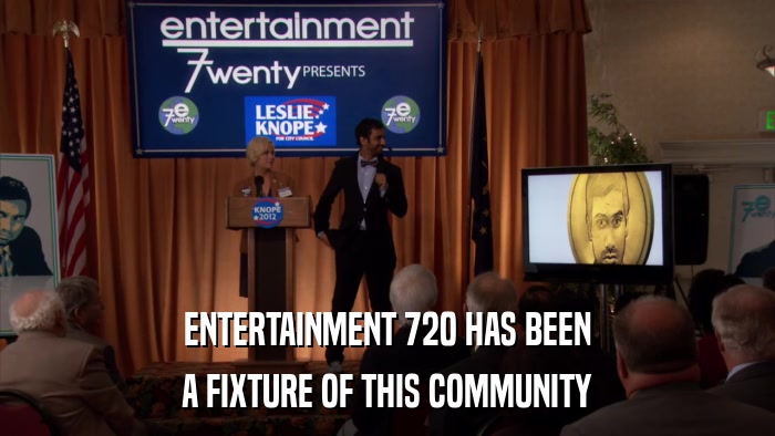 ENTERTAINMENT 720 HAS BEEN A FIXTURE OF THIS COMMUNITY 