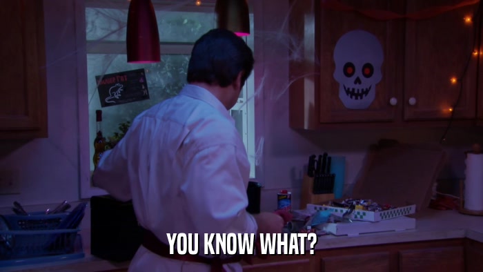 YOU KNOW WHAT?  