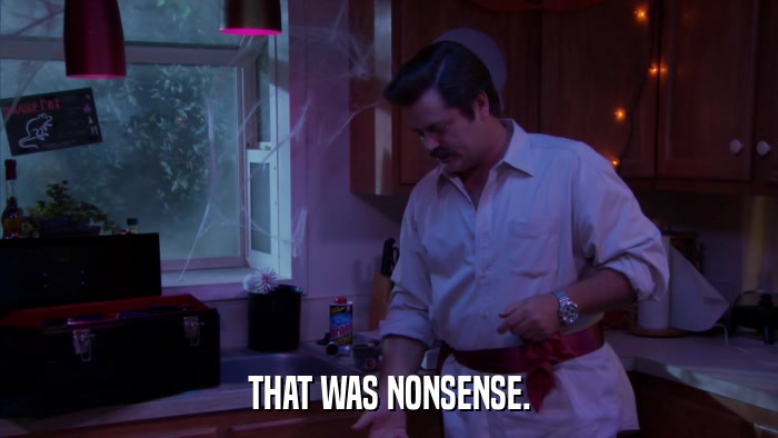THAT WAS NONSENSE.  