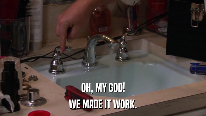 OH, MY GOD! WE MADE IT WORK. 
