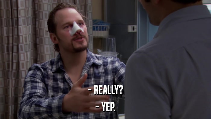 - REALLY? - YEP. 