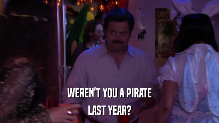 WEREN'T YOU A PIRATE LAST YEAR? 