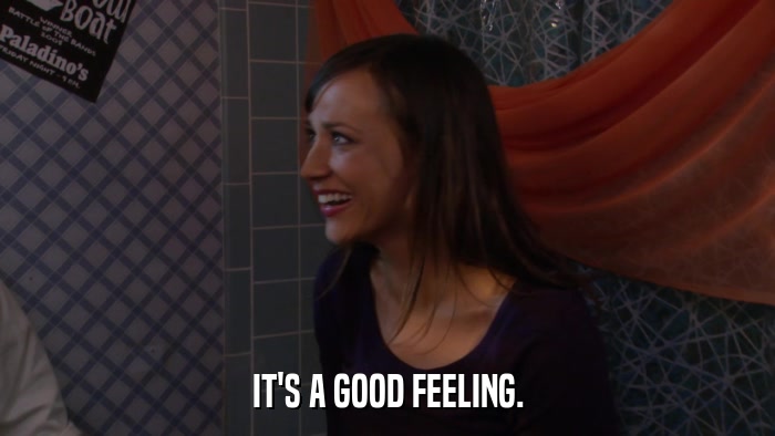 IT'S A GOOD FEELING.  