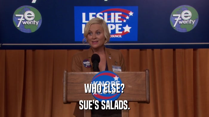WHO ELSE? SUE'S SALADS. 