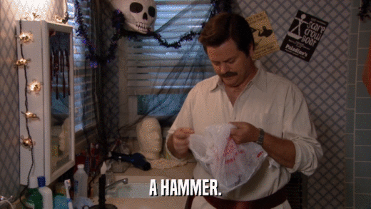 A HAMMER.  