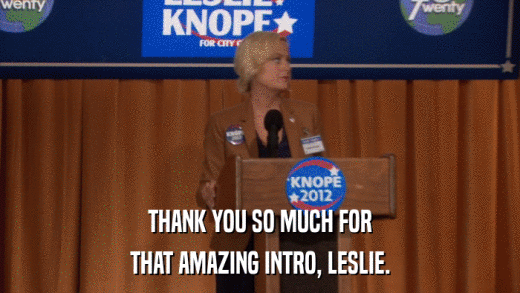 THANK YOU SO MUCH FOR THAT AMAZING INTRO, LESLIE. 