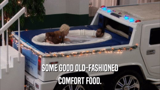 SOME GOOD OLD-FASHIONED COMFORT FOOD. 