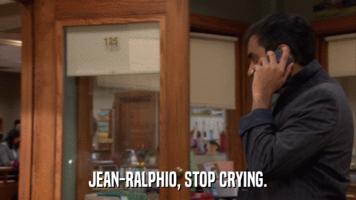 JEAN-RALPHIO, STOP CRYING.  