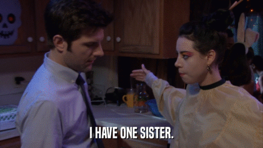 I HAVE ONE SISTER.  