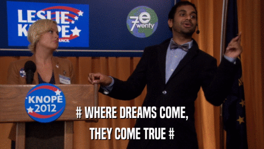 # WHERE DREAMS COME, THEY COME TRUE # 