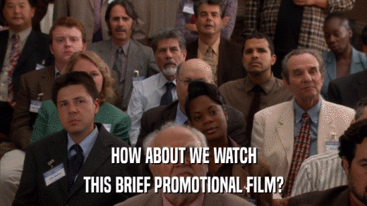HOW ABOUT WE WATCH THIS BRIEF PROMOTIONAL FILM? 