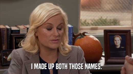 I MADE UP BOTH THOSE NAMES.  