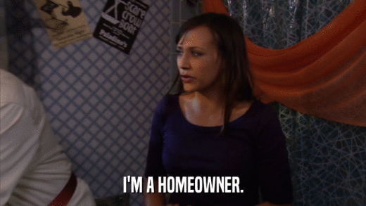 I'M A HOMEOWNER.  