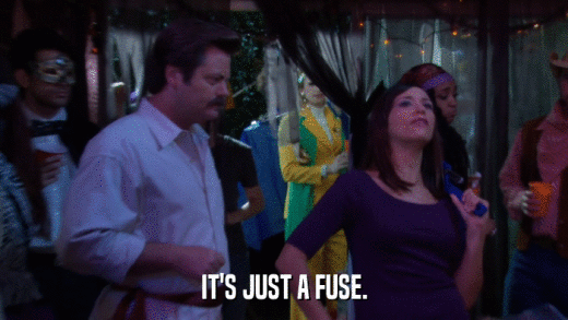 IT'S JUST A FUSE.  