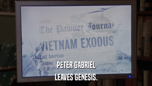 PETER GABRIEL LEAVES GENESIS. 