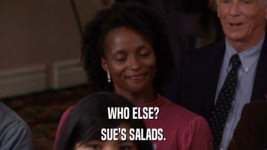 WHO ELSE? SUE'S SALADS. 