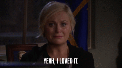 YEAH, I LOVED IT.  