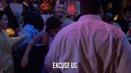 EXCUSE US.  